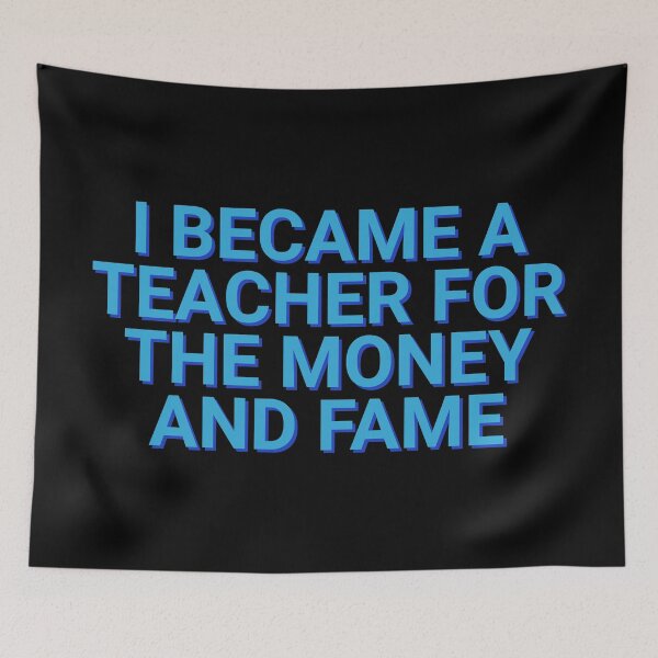 Item preview, I Became A Teacher For Money And Fame University Sarcastic designed and sold by Sour Soul.
