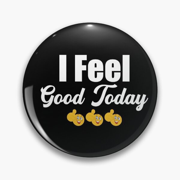 Item preview, I Feel Good Today designed and sold by DigitalNobleman.