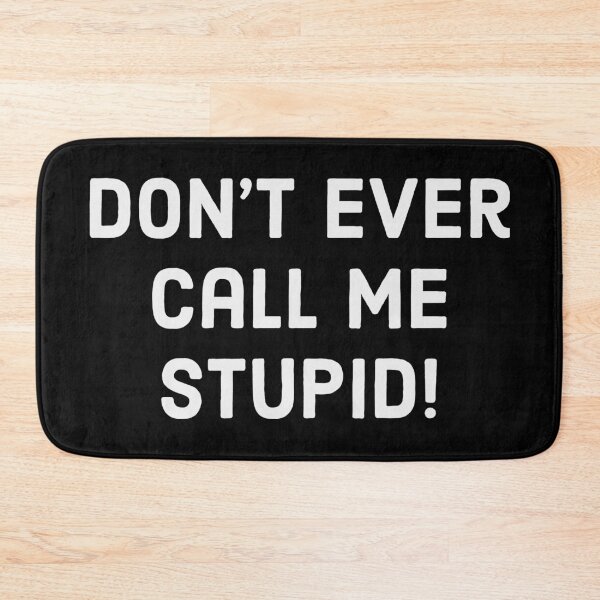 Item preview, Don't ever call me stupid! White text designed and sold by FunkiFunki.