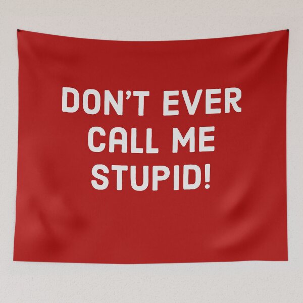 Item preview, Don't ever call me stupid! White text designed and sold by FunkiFunki.