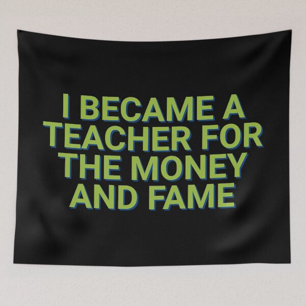 Item preview, I Became A Teacher For Money And Fame University Saying designed and sold by Sour Soul.