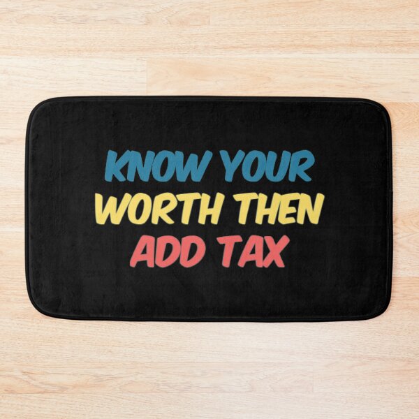 Item preview, Know Your Worth Then Add Tax designed and sold by Artistive.