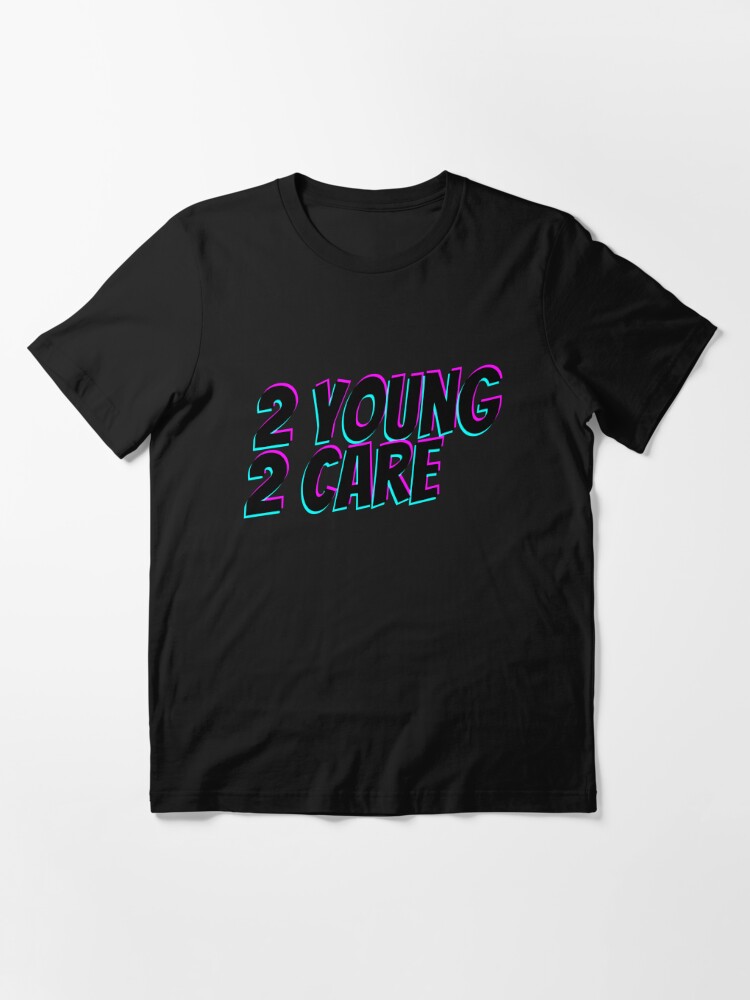 heks Motel bar 2 Young 2 Care" T-shirt for Sale by PandaSoul | Redbubble | 2 young 2 care  t-shirts - too young to care t-shirts - too young t-shirts