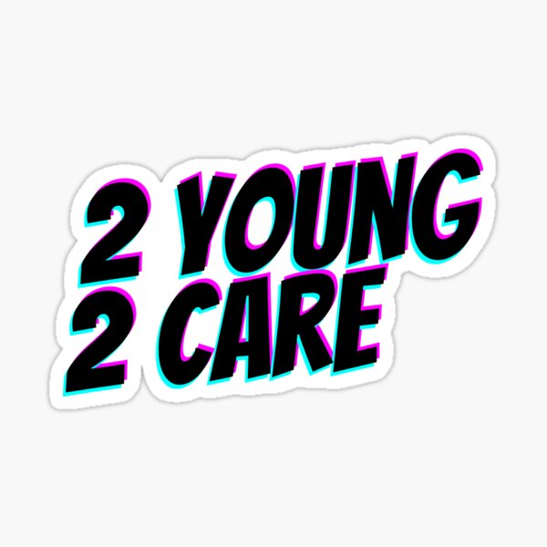 Item preview, 2 Young 2 Care designed and sold by PandaSoul.