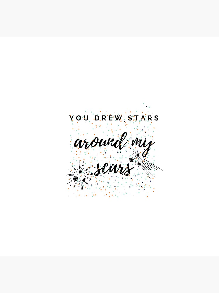 ""You Drew Stars Around My Scars" Taylor Swift