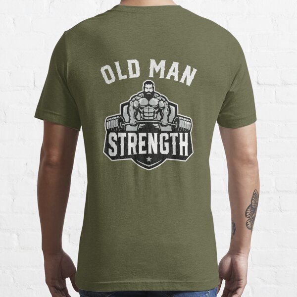 Old Man Strength Funny Gym Motivation Workout Quote Gifts Vintage Men's  T-Shirt