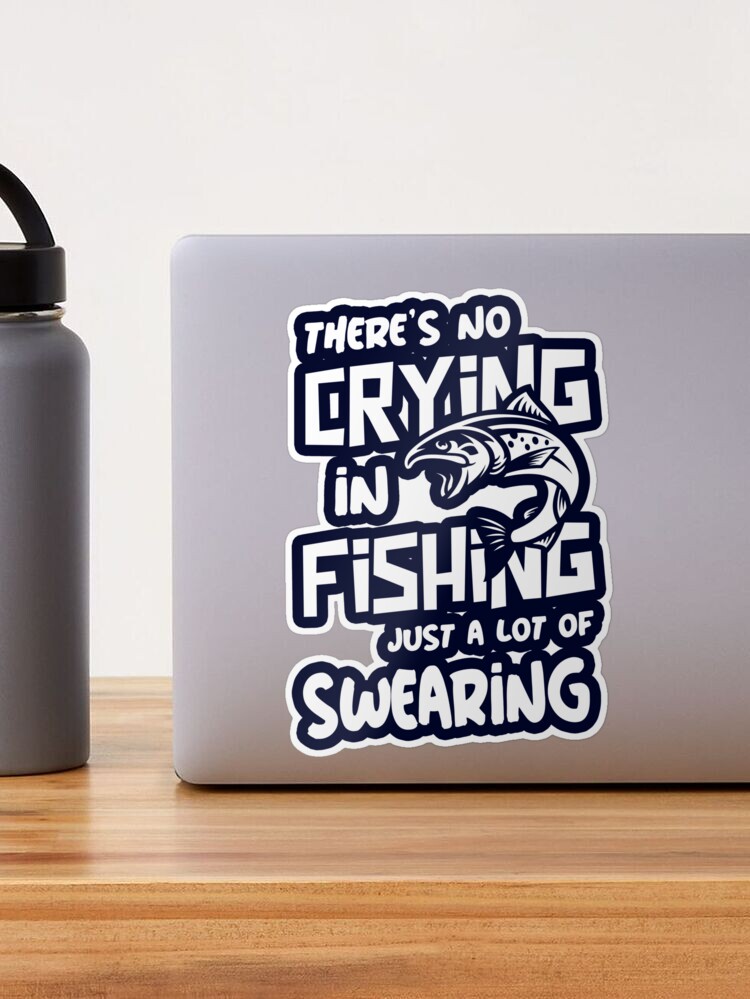 THERES NO CRYING IN FISHING Sticker for Sale by MoonsmileProd