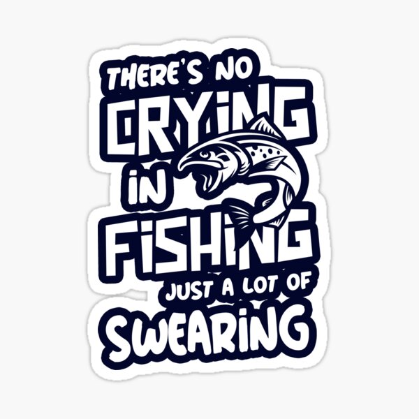 THERES NO CRYING IN FISHING Sticker for Sale by MoonsmileProd