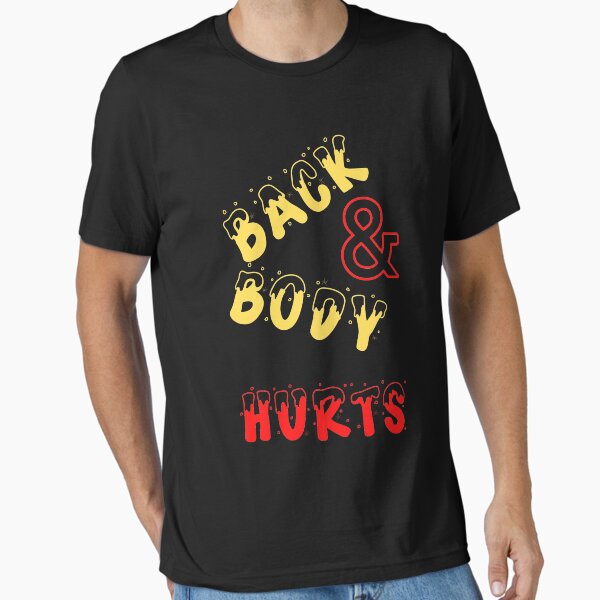Back and Body Hurts Funny shirt Essential T-Shirt