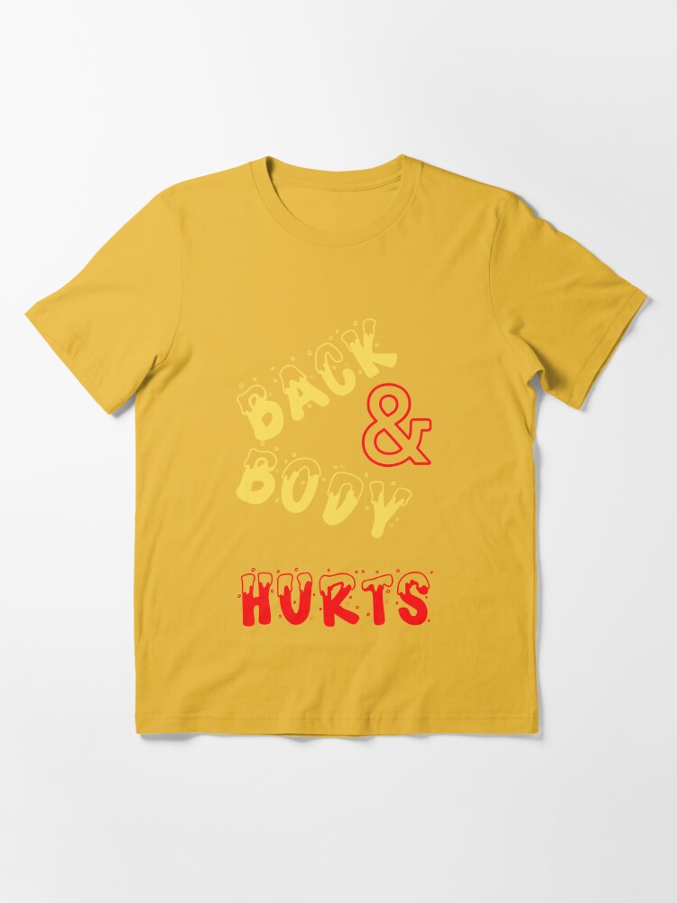 Discover Back and Body Hurts Funny shirt Essential T-Shirt
