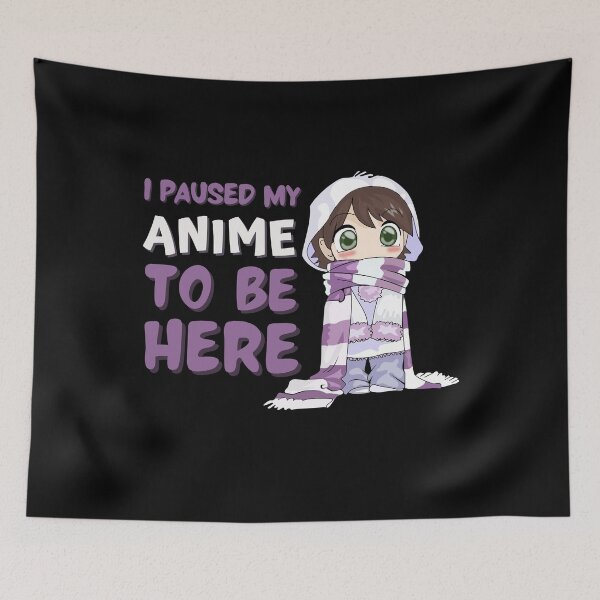 Item preview, I Paused My Anime to Be Here designed and sold by MariusMunteanu.
