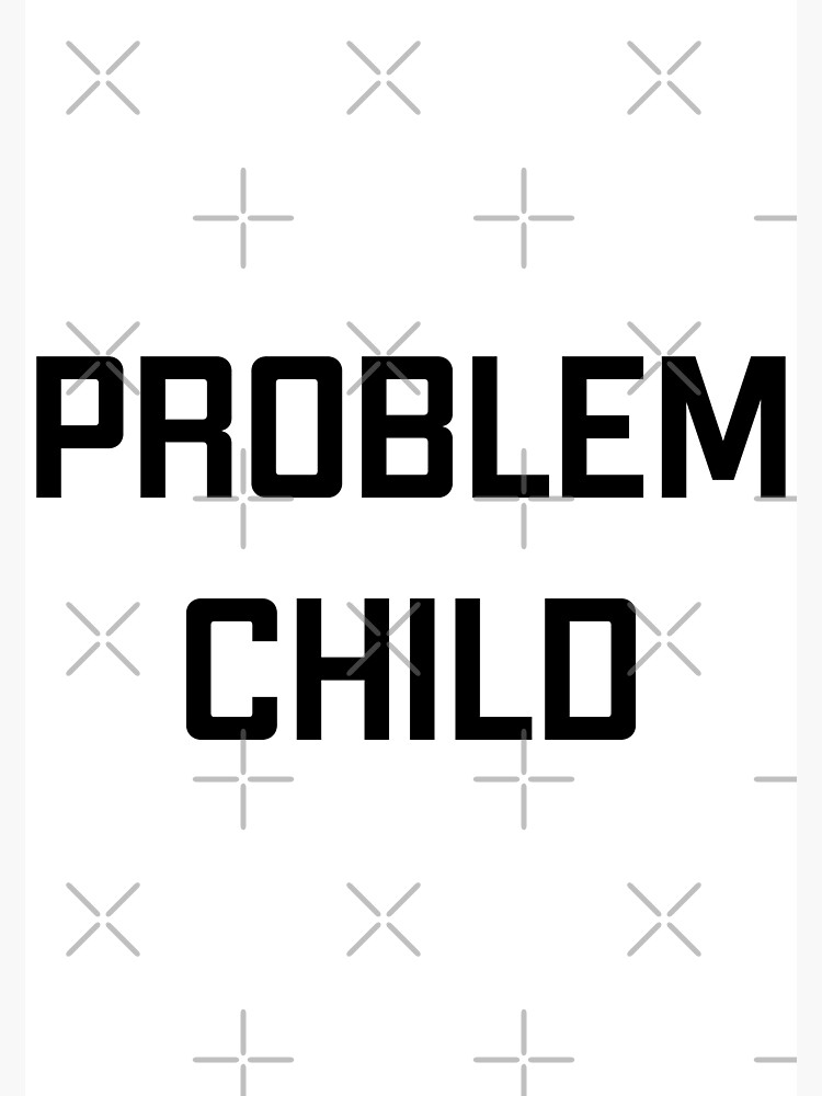 problem-child-poster-for-sale-by-hamed4u-redbubble