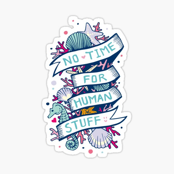 No Time For Human Stuff | Mermaid Quote Sticker | Moonlight Isle Sticker