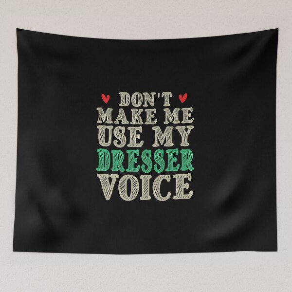 Item preview, Don't Make Me Use My Dresser Voice, Cute Funny Gift Idea For Dressers designed and sold by awesomedraw.