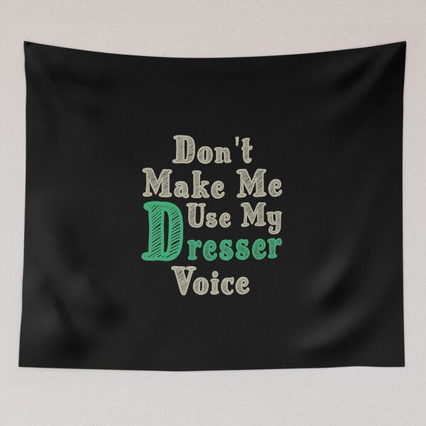 Item preview, Don't Make Me Use My Dresser Voice, Cute Funny Gift Idea For Dressers designed and sold by awesomedraw.