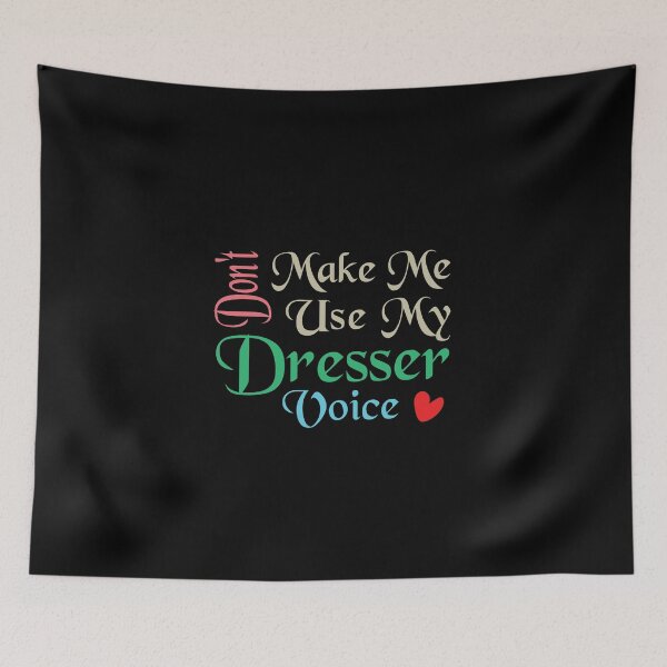 Item preview, Don't Make Me Use My Dresser Voice, Cute Funny Gift Idea For Dressers designed and sold by awesomedraw.