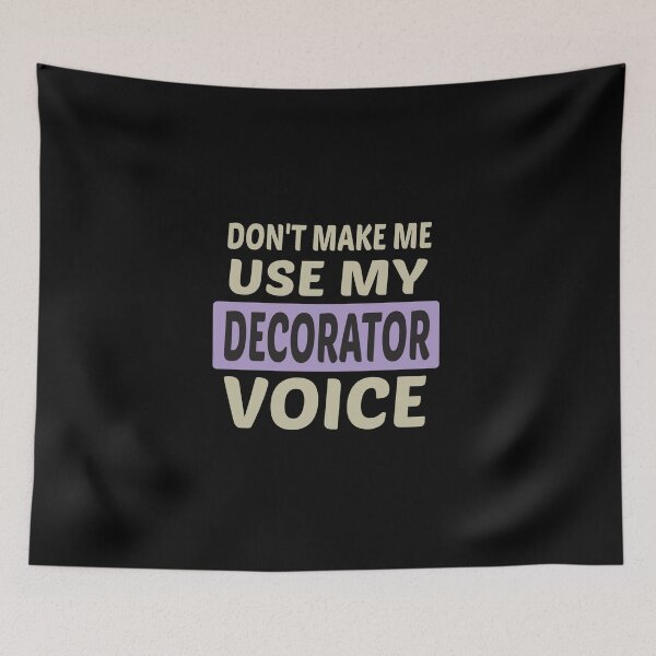 Item preview, Don't Make Me Use My Decorator Voice, Cute Funny Gift Idea For Decorators designed and sold by awesomedraw.