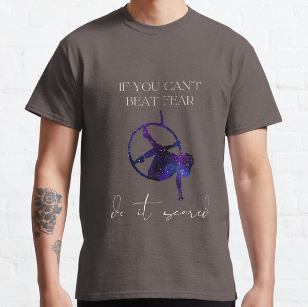 If you can't beat fear, do it scared - lyra Classic T-Shirt