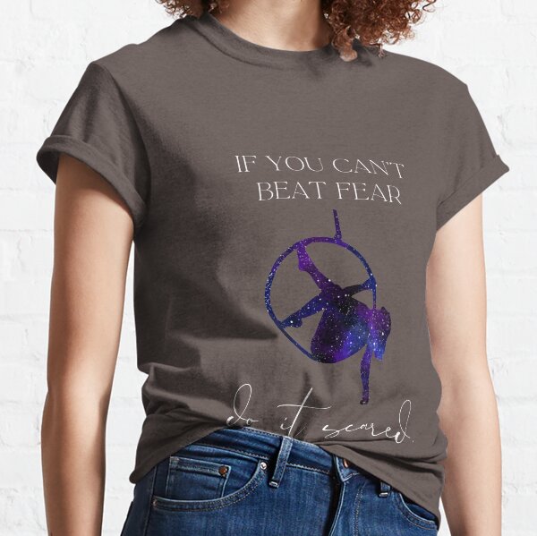 If you can't beat fear, do it scared - lyra Classic T-Shirt