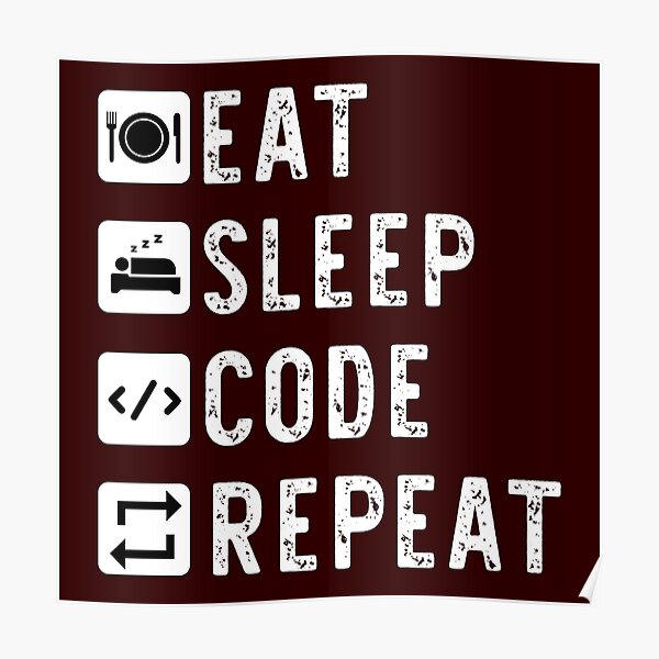 Eat Sleep Code Repeat Funny Programming Coding Meme Poster For Sale By Programmingmeme Redbubble