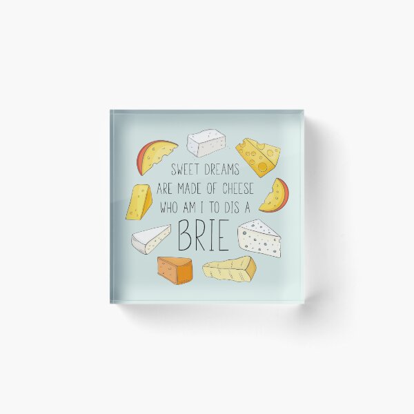 Sweet Dreams Are Made Of Cheese Acrylic Block