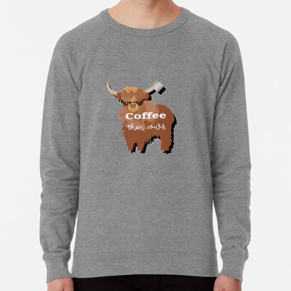 Coffee then cows, funny Highland cow and coffee mug Lightweight Sweatshirt