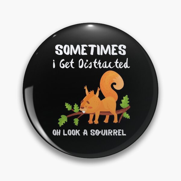 Item preview, Sometimes I Get Distracted Oh Look A Squirrel designed and sold by piskwi.