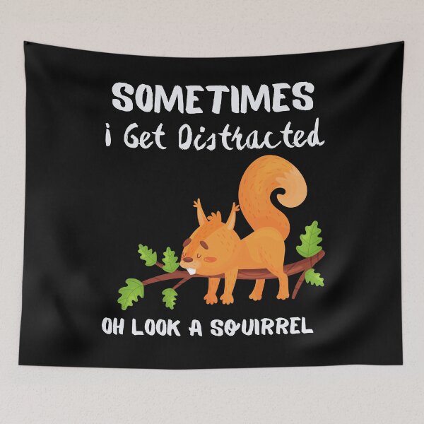 Item preview, Sometimes I Get Distracted Oh Look A Squirrel designed and sold by piskwi.