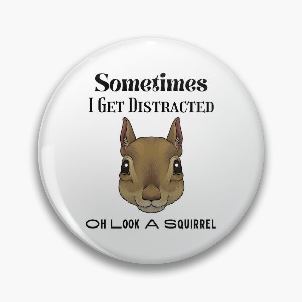 Item preview, Sometimes I Get Distracted Oh Look A Squirrel designed and sold by piskwi.
