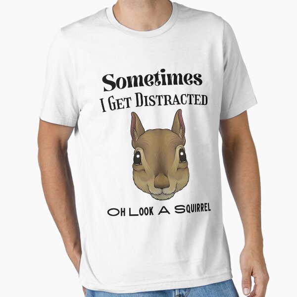 Item preview, Sometimes I Get Distracted Oh Look A Squirrel designed and sold by piskwi.