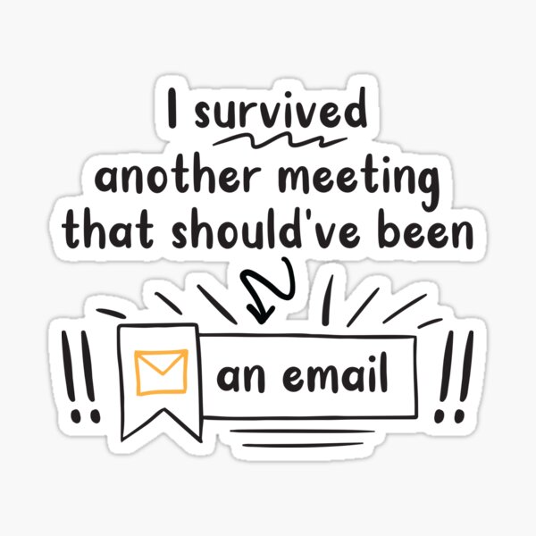 I Survived Another Meeting That Should Have Been An Email Gifts Merchandise Redbubble