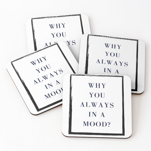 Item preview, Iann Dior - Why you always in a mood? reference/qoute  designed and sold by Beyond  Perception.