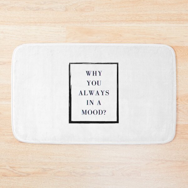 Item preview, Iann Dior - Why you always in a mood? reference/qoute  designed and sold by Beyond  Perception.
