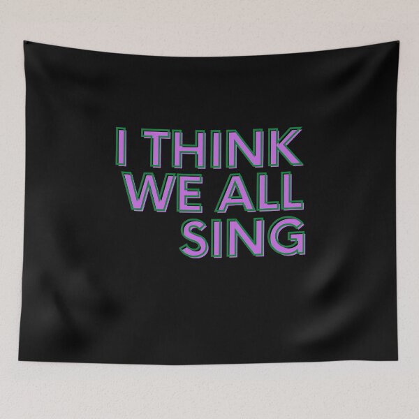 Item preview, I Think We All Sing Meme Joke Singer Funny Music Singing designed and sold by trendo.