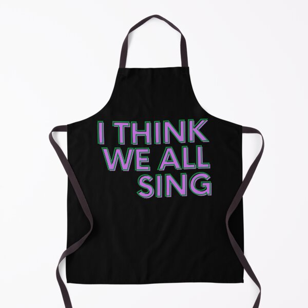Item preview, I Think We All Sing Meme Joke Singer Funny Music Singing designed and sold by trendo.