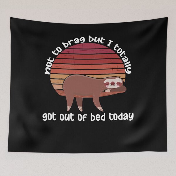 Item preview, Not To Brag But I Totally Got Out Of Bed Today Sloth Lazy designed and sold by PERsonalthreads.