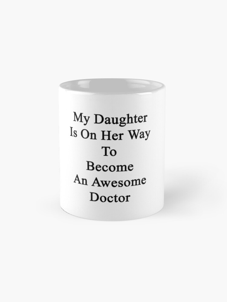 Alternate view of My Daughter Is On Her Way To Become An Awesome Doctor Mug