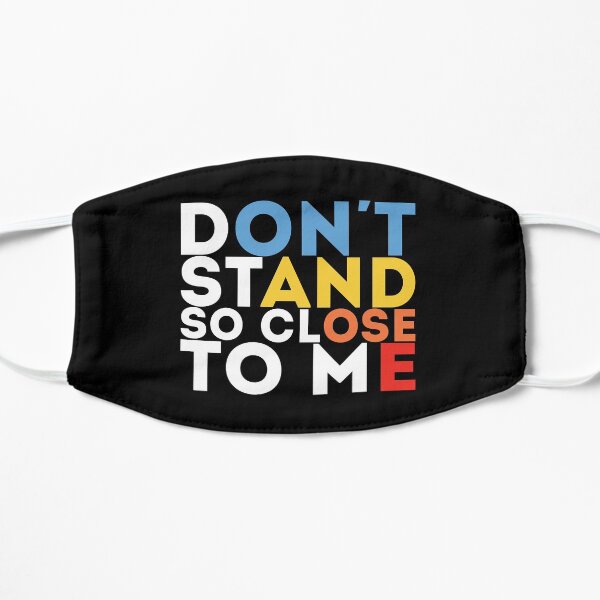 DON'T STAND SO CLOSE TO ME Flat Mask