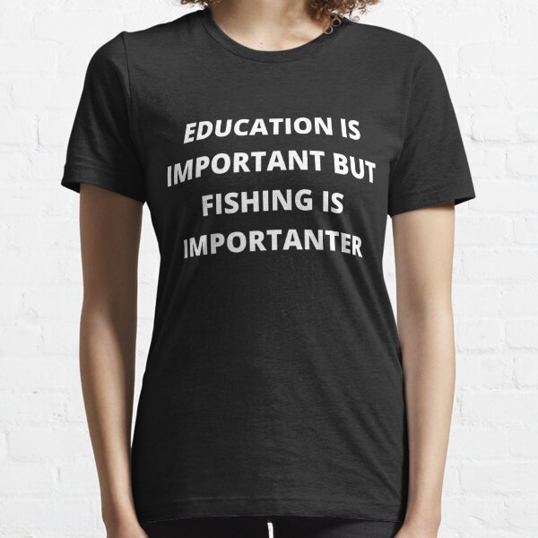 Education Is Important But Fishing Is Importanter Merch & Gifts