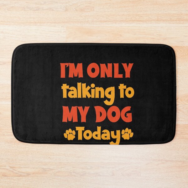 Item preview, I'm Only Talking To My Dog Today designed and sold by Heddar Badreddine.