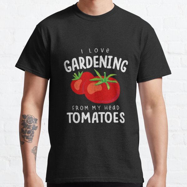 I Love Gardening From My Head Tomatoes Classic T-Shirt