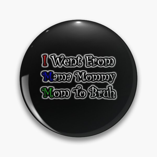 Item preview, I Went From Mama To Mommy To Mom To Bruh designed and sold by Snow Designer.