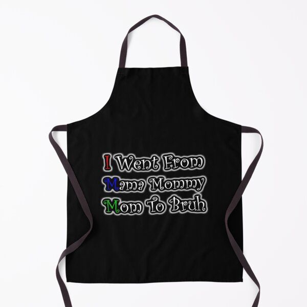 Item preview, I Went From Mama To Mommy To Mom To Bruh designed and sold by Snow Designer.