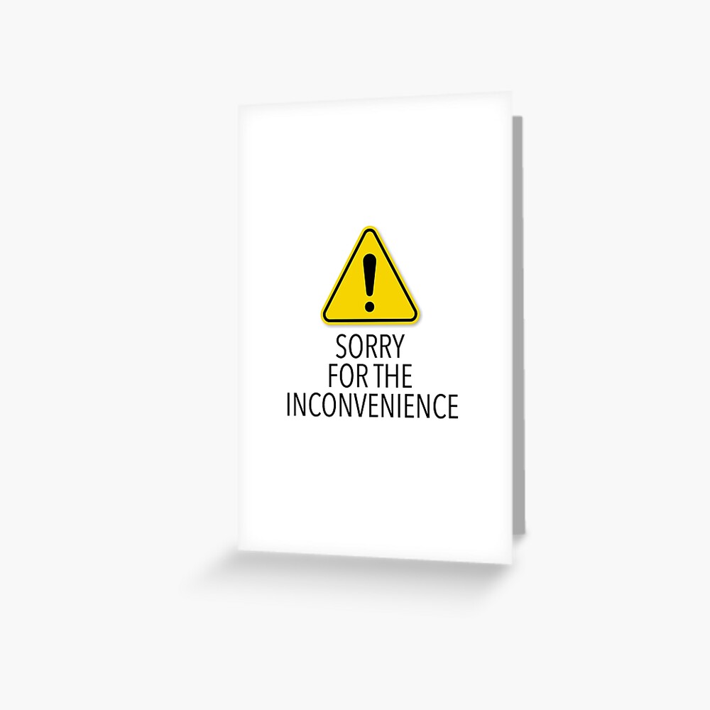 sorry-for-the-inconvenience-greeting-card-for-sale-by-foreveryone