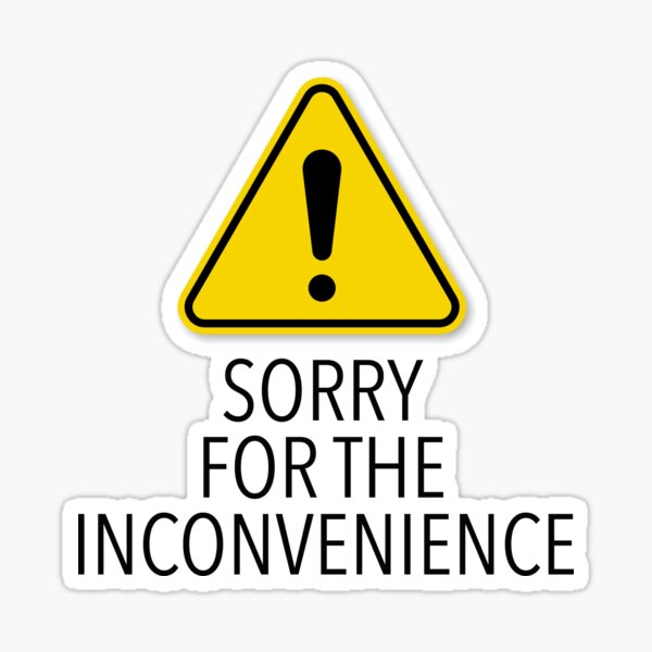 Sorry for the inconvenience  Sticker for Sale by foreveryone | Redbubble