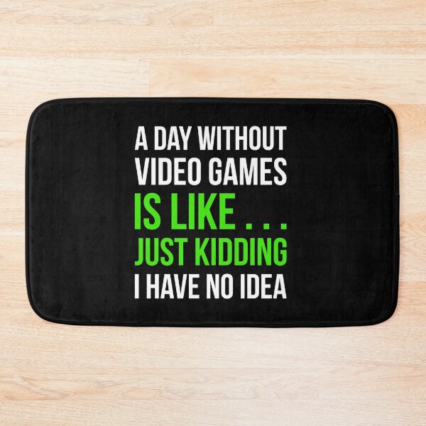 Item preview, A Day Without Video Games Is Like Just Kidding I have No Idea designed and sold by GoldenDov.