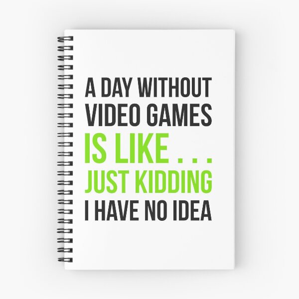 Item preview, A Day Without Video Games Is Like Just Kidding I have No Idea designed and sold by GoldenDov.