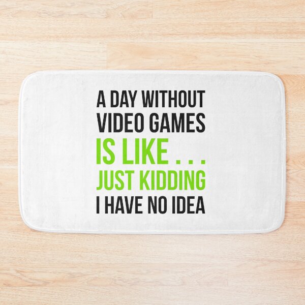Item preview, A Day Without Video Games Is Like Just Kidding I have No Idea designed and sold by GoldenDov.