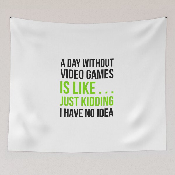 Item preview, A Day Without Video Games Is Like Just Kidding I have No Idea designed and sold by GoldenDov.