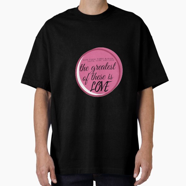 I Corinthians 13 The Greatest is Love Oversized T-Shirt